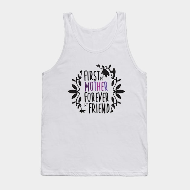 First My Mother Forever My Friend Black And White Mother's Day Floral Tyopgraphy Tank Top by ZAZIZU